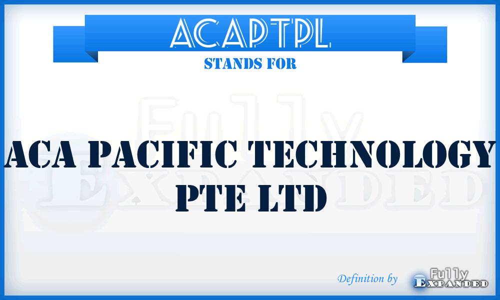 ACAPTPL - ACA Pacific Technology Pte Ltd