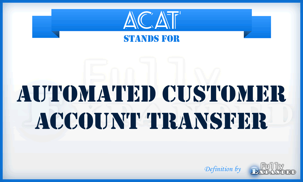 ACAT - Automated Customer Account Transfer