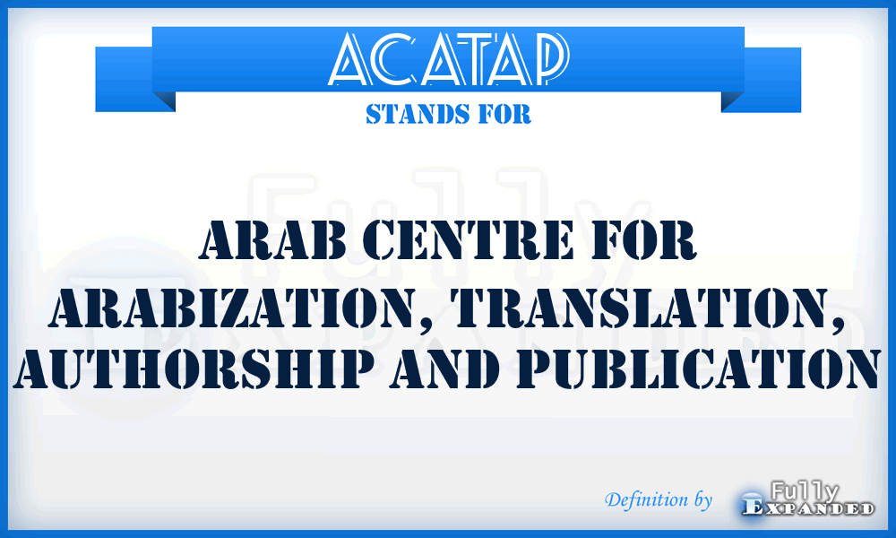 ACATAP - Arab Centre for Arabization, Translation, Authorship and Publication