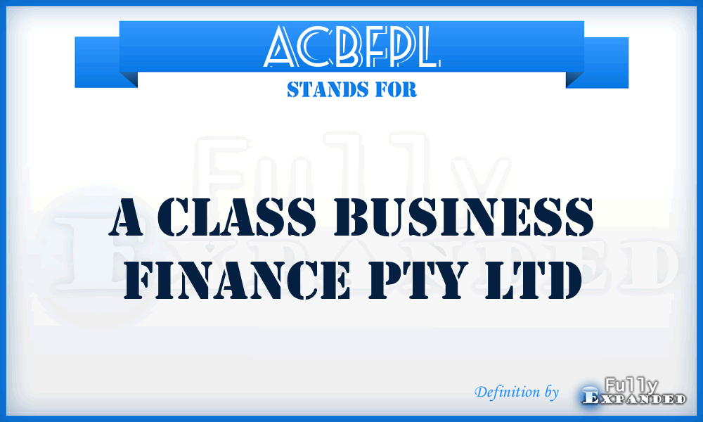 ACBFPL - A Class Business Finance Pty Ltd
