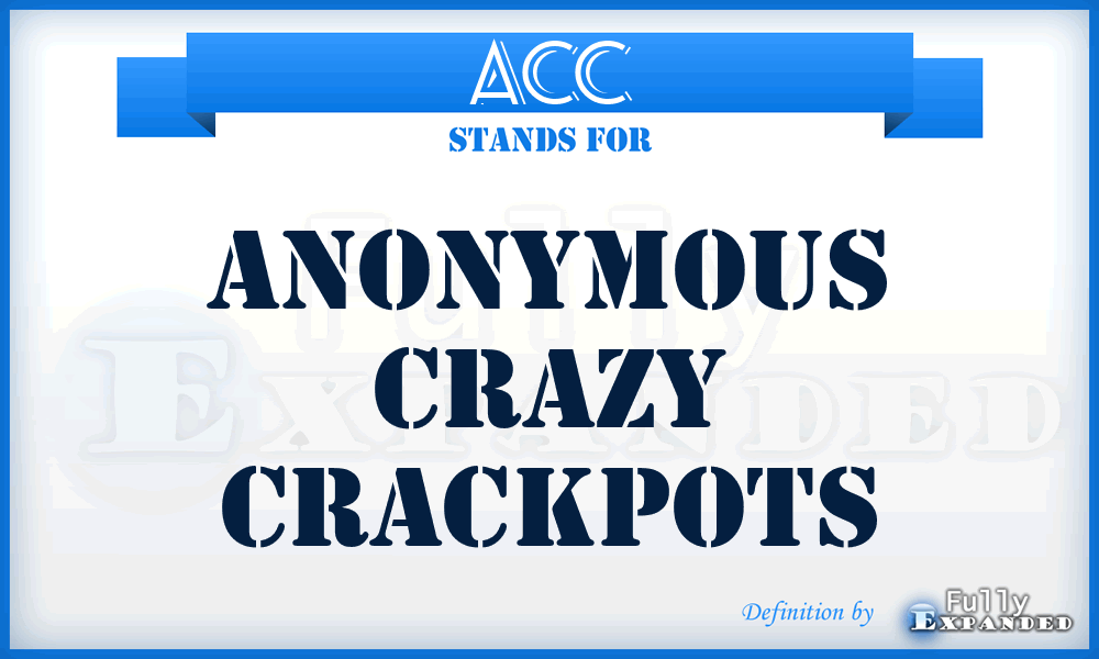 ACC - Anonymous Crazy Crackpots