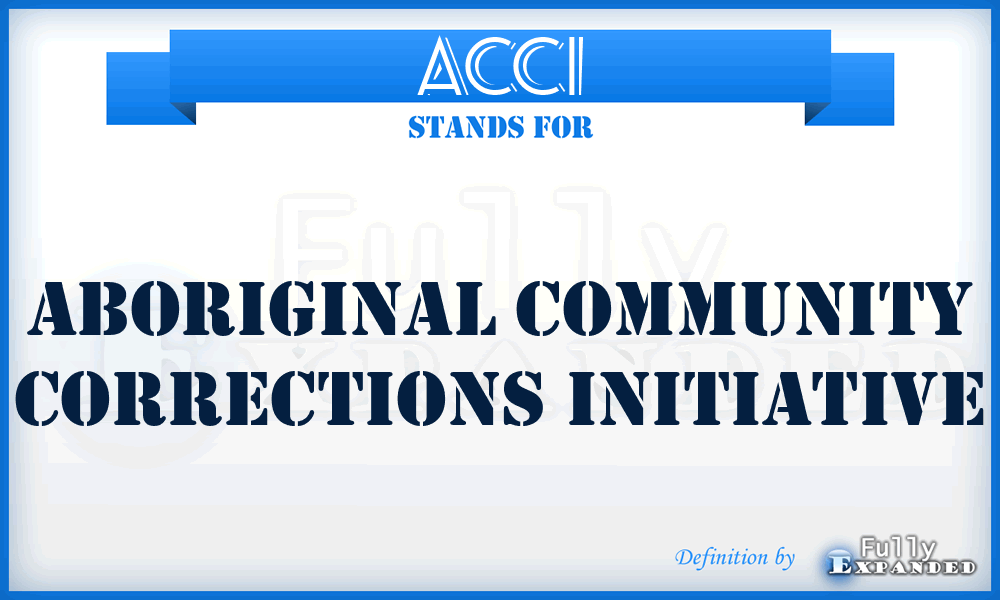 ACCI - Aboriginal Community Corrections Initiative