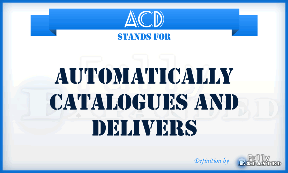 ACD - Automatically Catalogues and Delivers