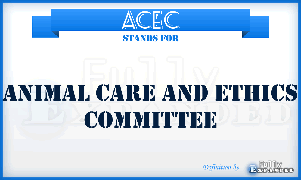 ACEC - Animal Care And Ethics Committee