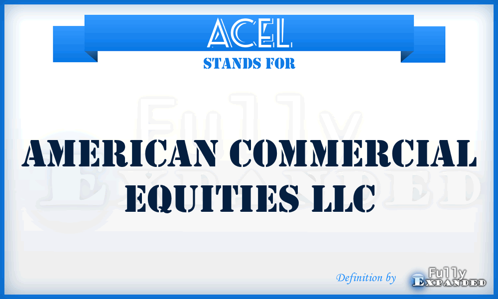 ACEL - American Commercial Equities LLC