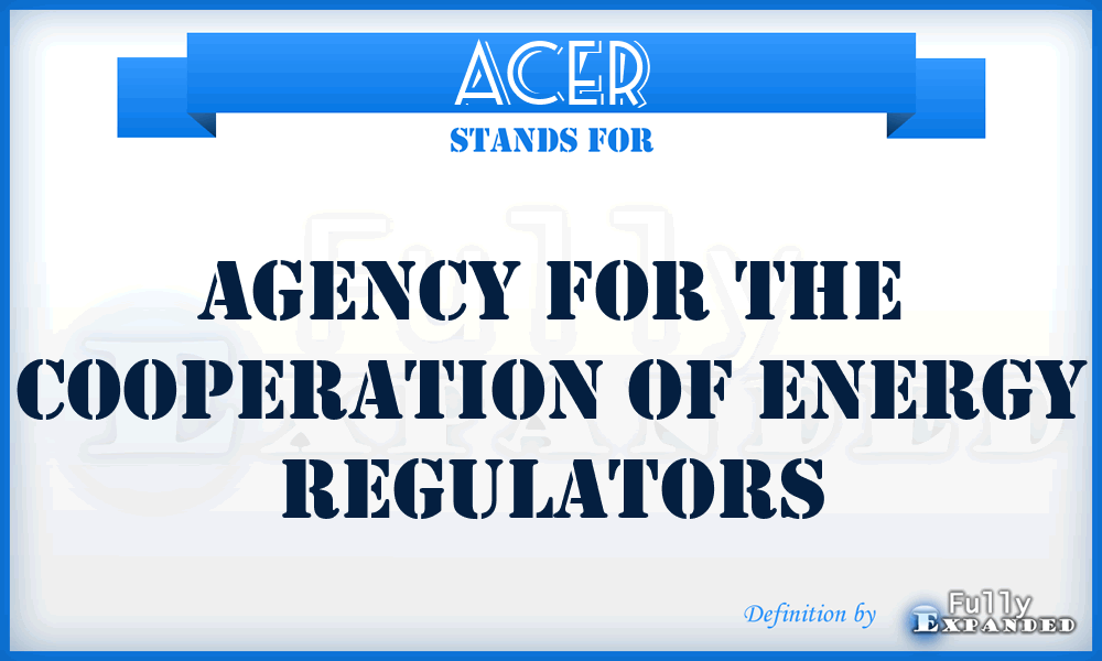 ACER - Agency for the Cooperation of Energy Regulators