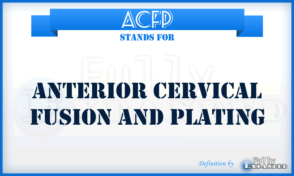 ACFP - Anterior Cervical Fusion And Plating