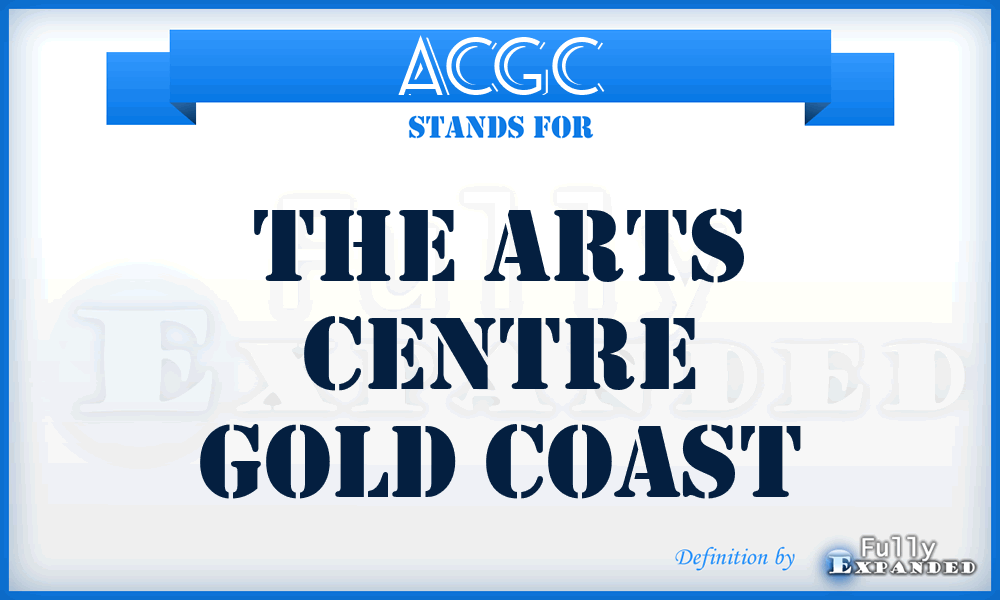 ACGC - The Arts Centre Gold Coast