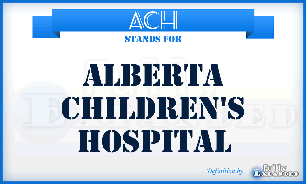 ACH - Alberta Children's Hospital