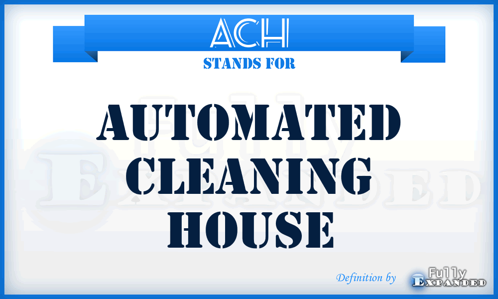 ACH - Automated Cleaning House