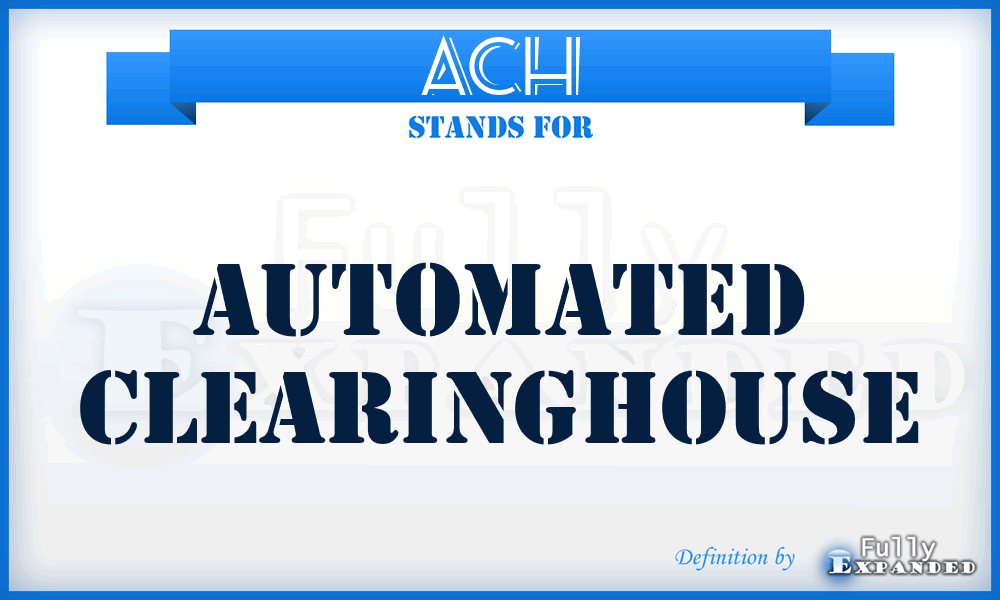 ACH - Automated ClearingHouse