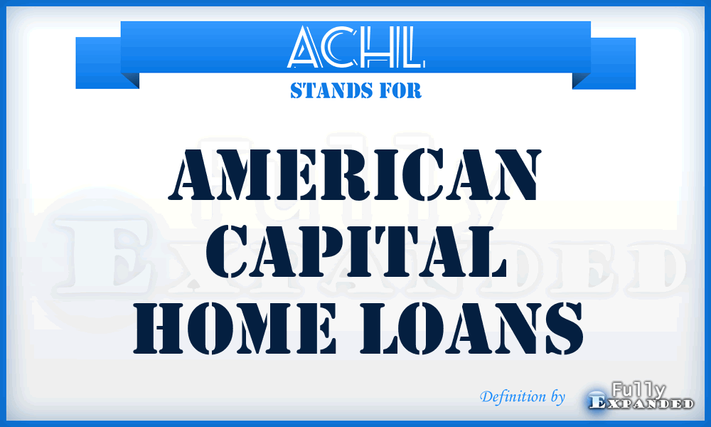 ACHL - American Capital Home Loans