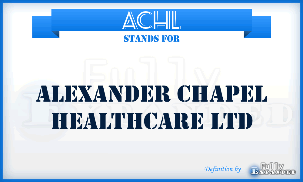 ACHL - Alexander Chapel Healthcare Ltd