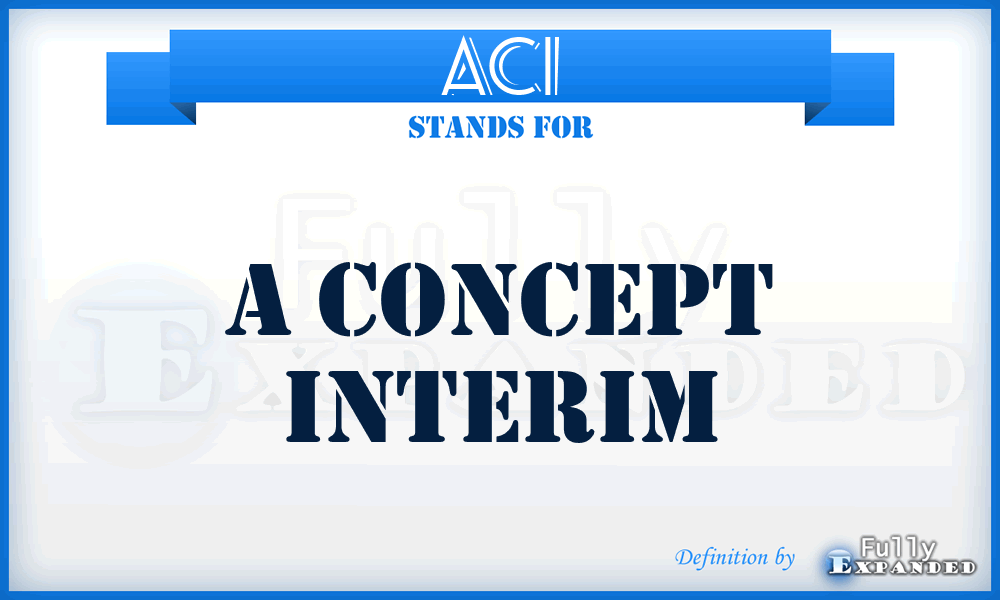ACI - A Concept Interim