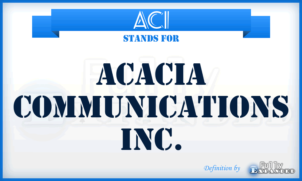 ACI - Acacia Communications Inc.