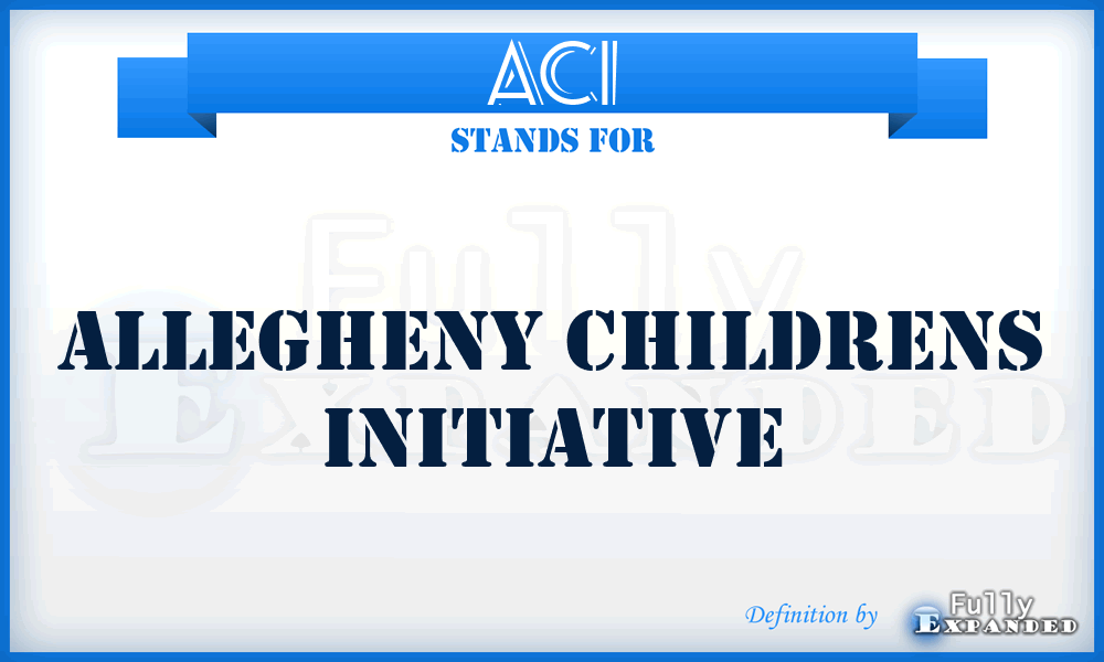 ACI - Allegheny Childrens Initiative