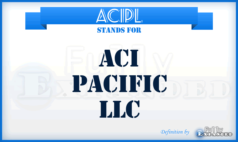 ACIPL - ACI Pacific LLC