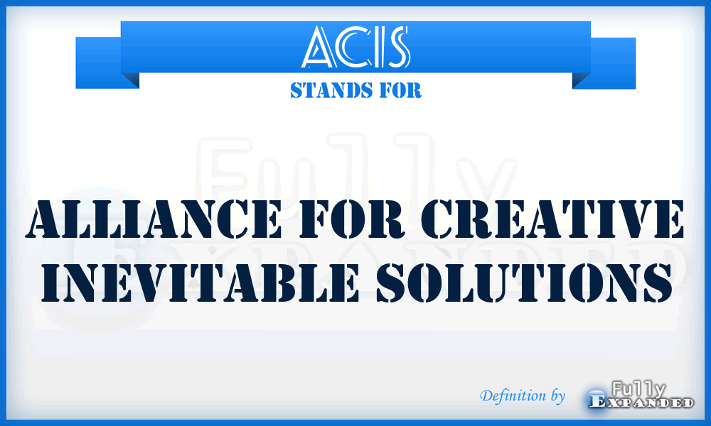 ACIS - Alliance for Creative Inevitable Solutions