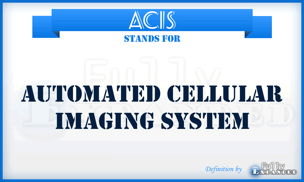 ACIS - Automated Cellular Imaging System