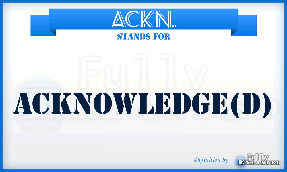 ACKN. - acknowledge(d)