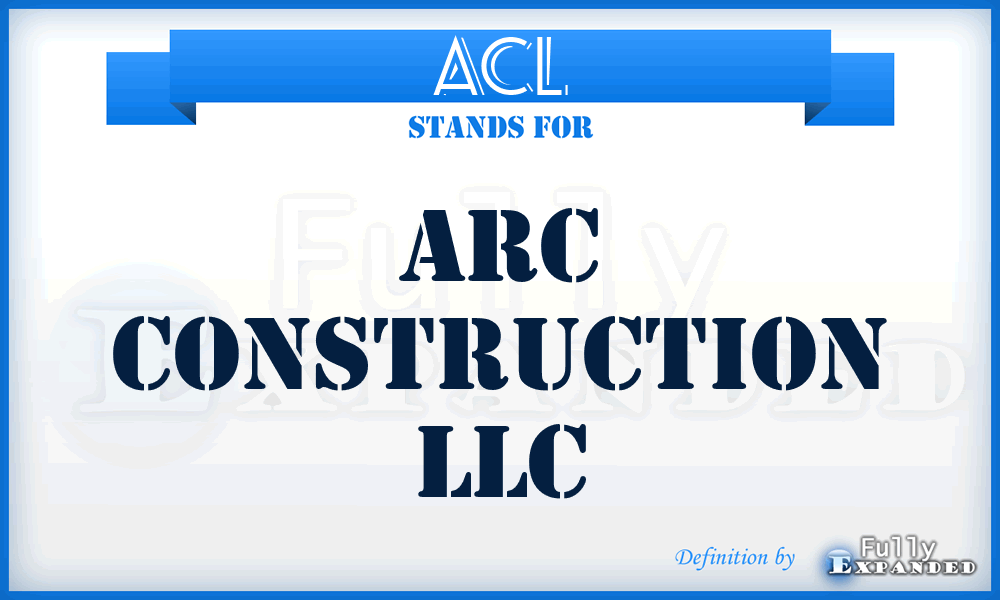 ACL - Arc Construction LLC