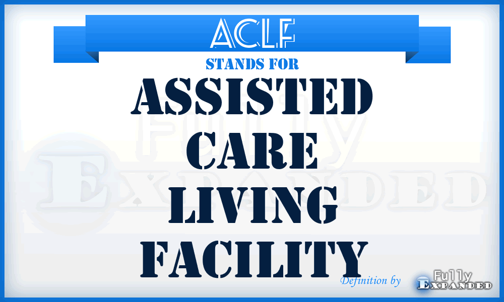 ACLF - Assisted Care Living Facility