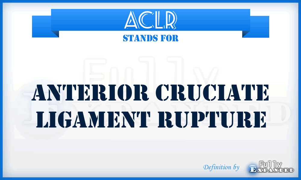ACLR - Anterior Cruciate Ligament Rupture