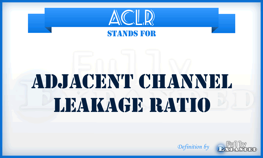 ACLR - Adjacent Channel Leakage Ratio
