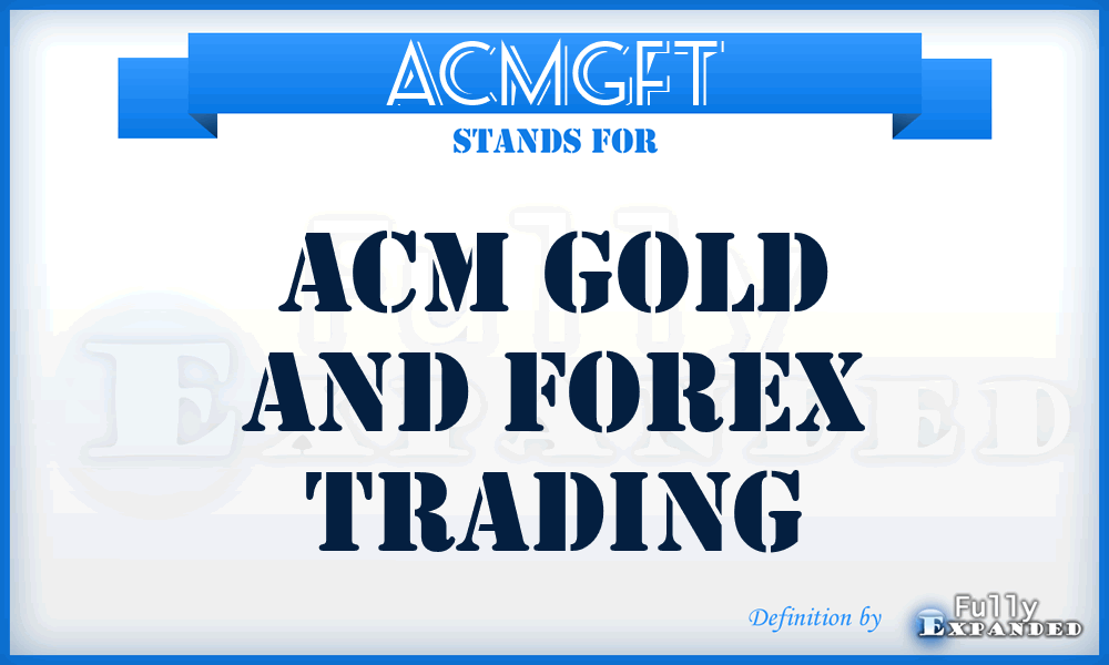 ACMGFT - ACM Gold and Forex Trading