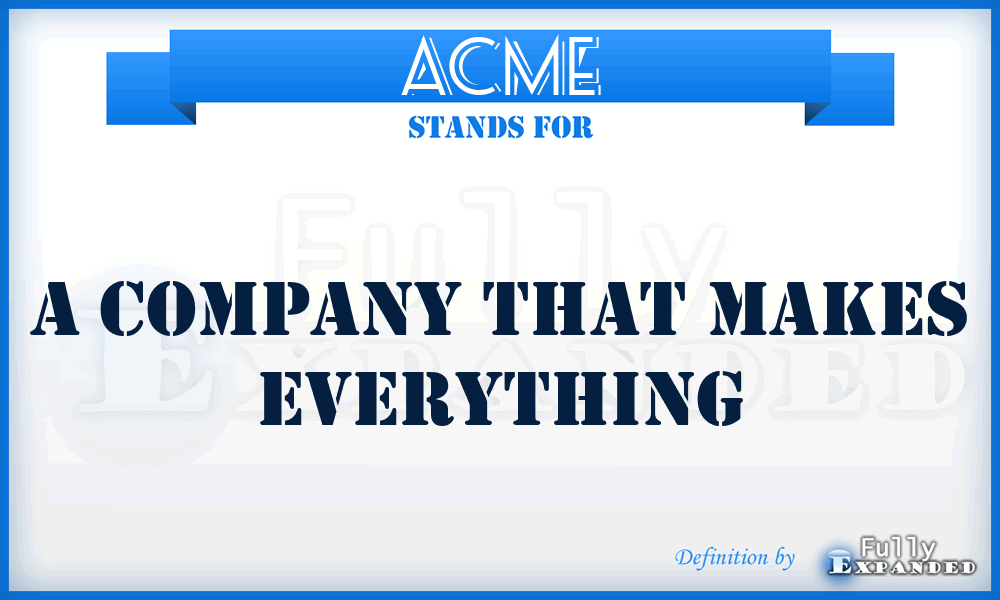 ACME - A Company that Makes Everything