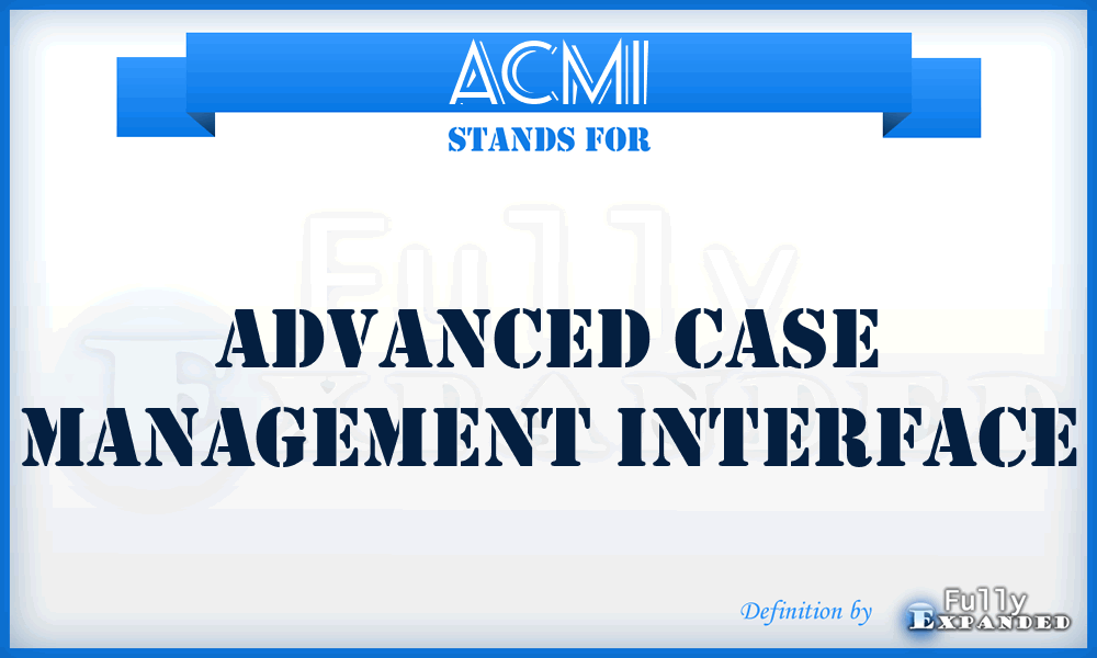 ACMI - Advanced Case Management Interface