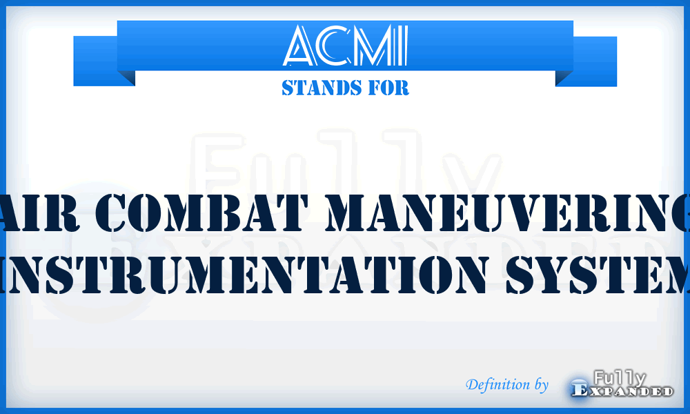 ACMI - Air Combat Maneuvering Instrumentation System