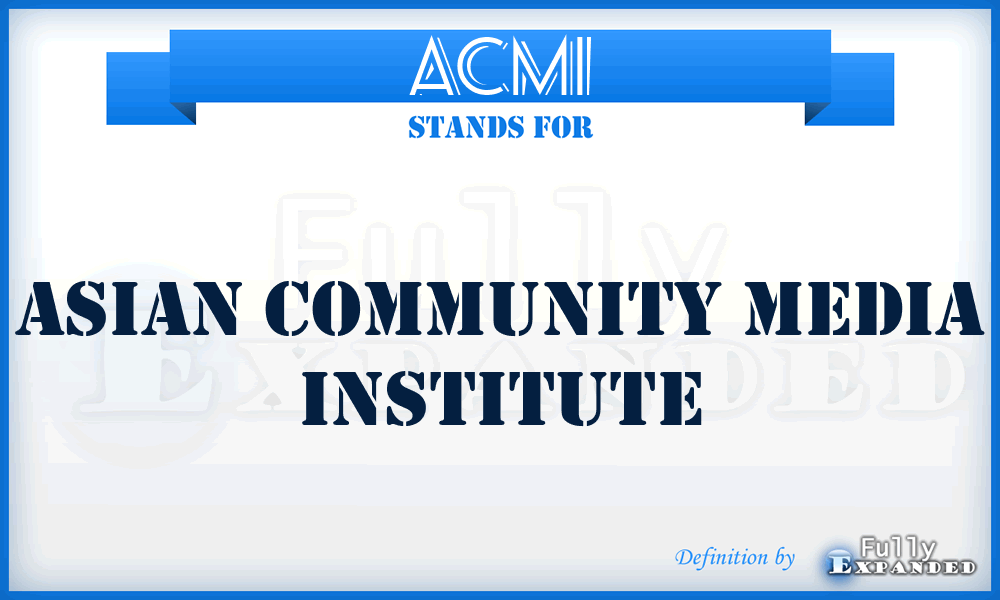 ACMI - Asian Community Media Institute