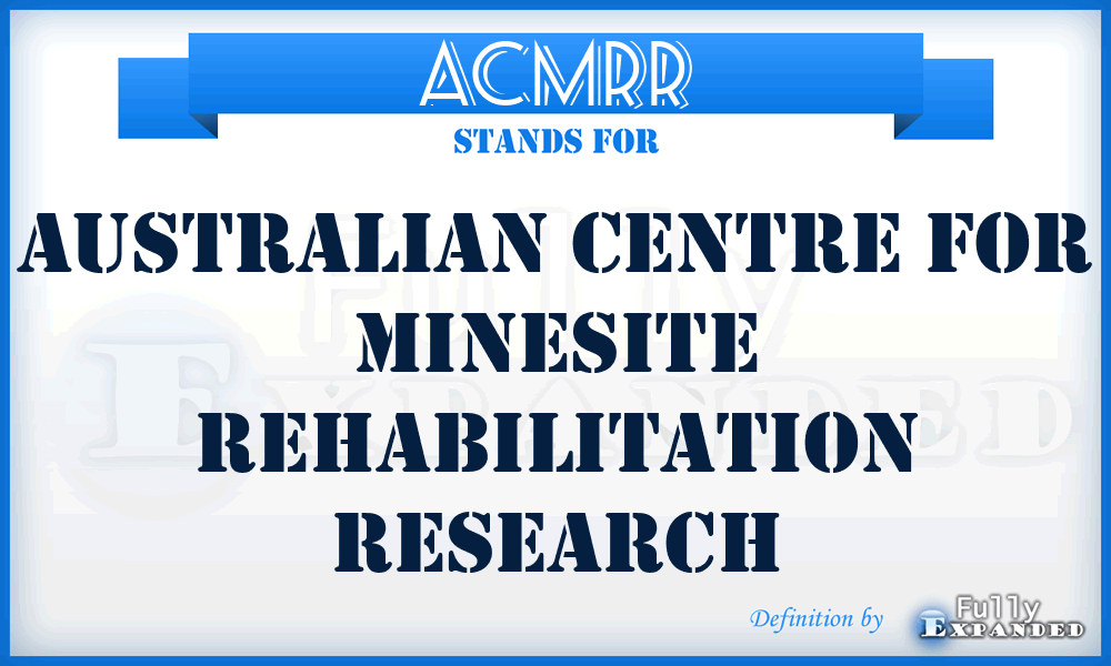 ACMRR - Australian Centre For Minesite Rehabilitation Research