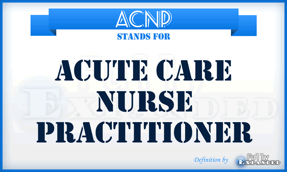ACNP - Acute Care Nurse Practitioner