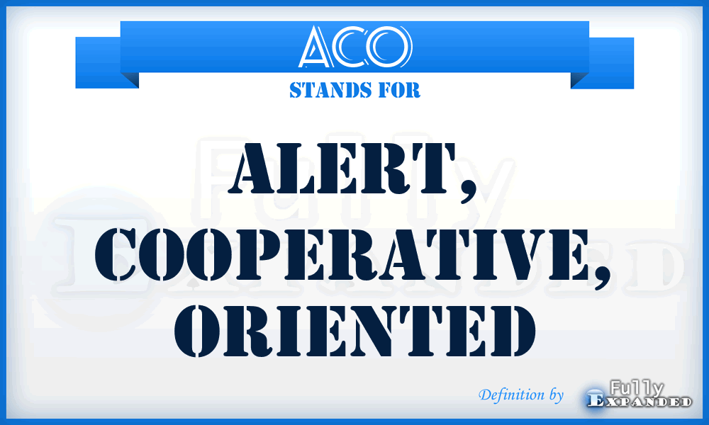 ACO - Alert, cooperative, oriented