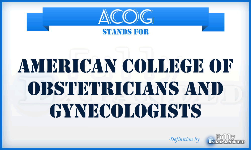 ACOG - American College of Obstetricians and Gynecologists