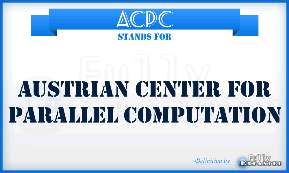ACPC - Austrian Center for Parallel Computation
