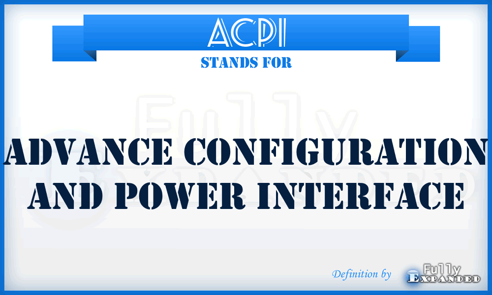 ACPI - Advance Configuration And Power Interface