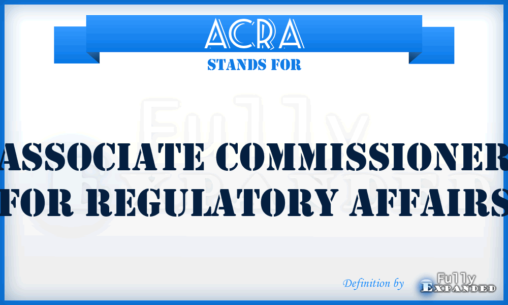 ACRA - Associate Commissioner for Regulatory Affairs