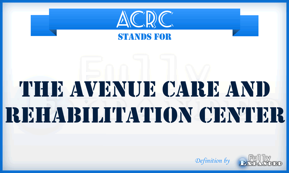 ACRC - The Avenue Care and Rehabilitation Center
