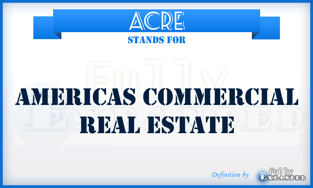 ACRE - Americas Commercial Real Estate