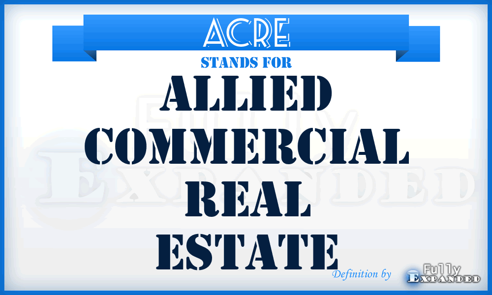 ACRE - Allied Commercial Real Estate
