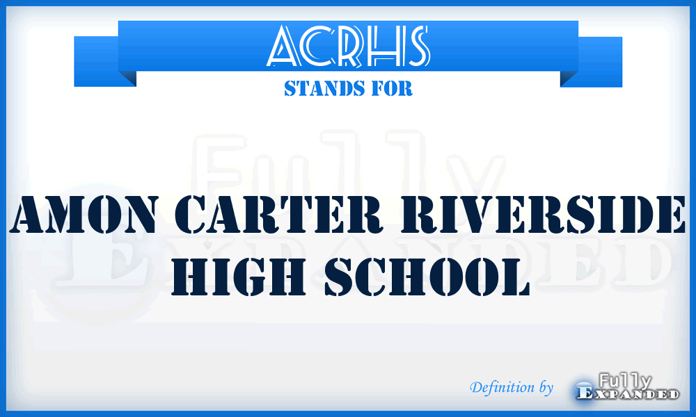 ACRHS - Amon Carter Riverside High School
