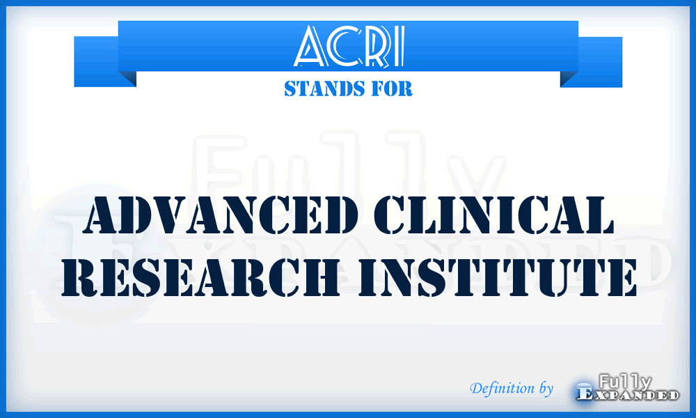 ACRI - Advanced Clinical Research Institute