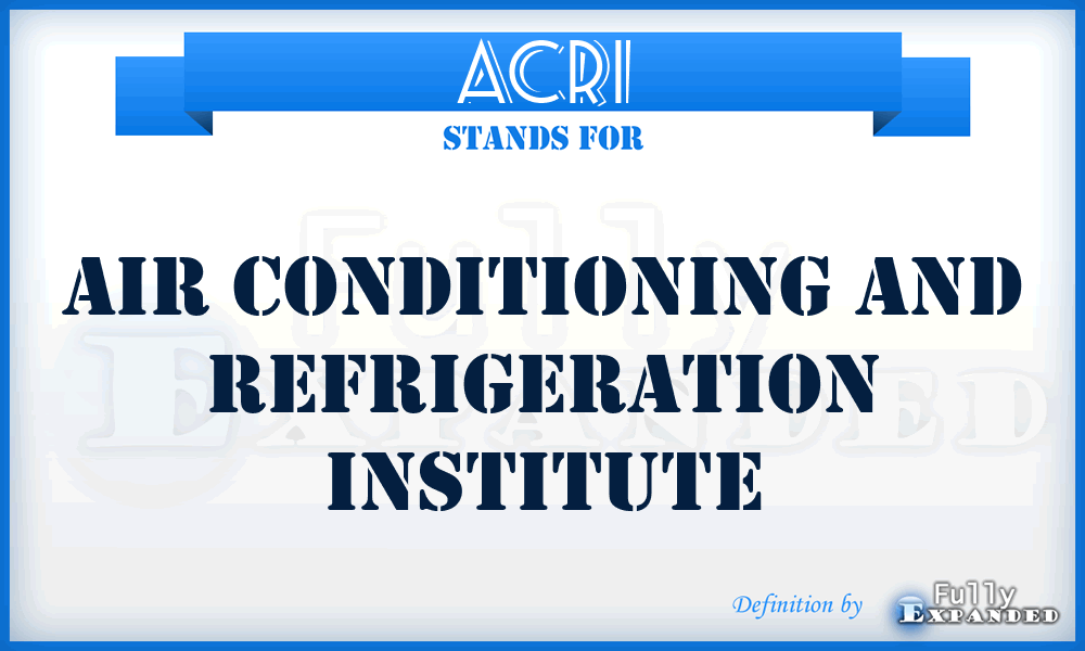 ACRI - Air Conditioning and Refrigeration Institute
