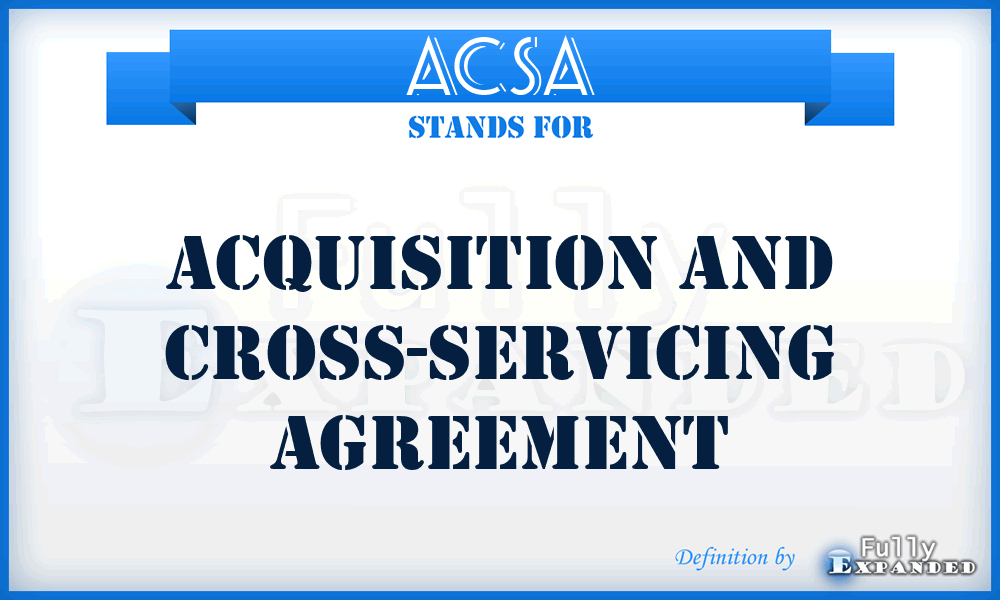 ACSA - Acquisition and Cross-Servicing Agreement