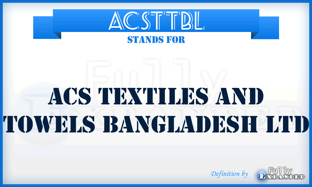 ACSTTBL - ACS Textiles and Towels Bangladesh Ltd