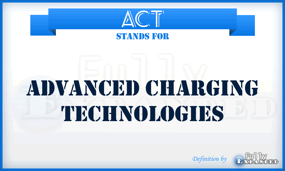 ACT - Advanced Charging Technologies