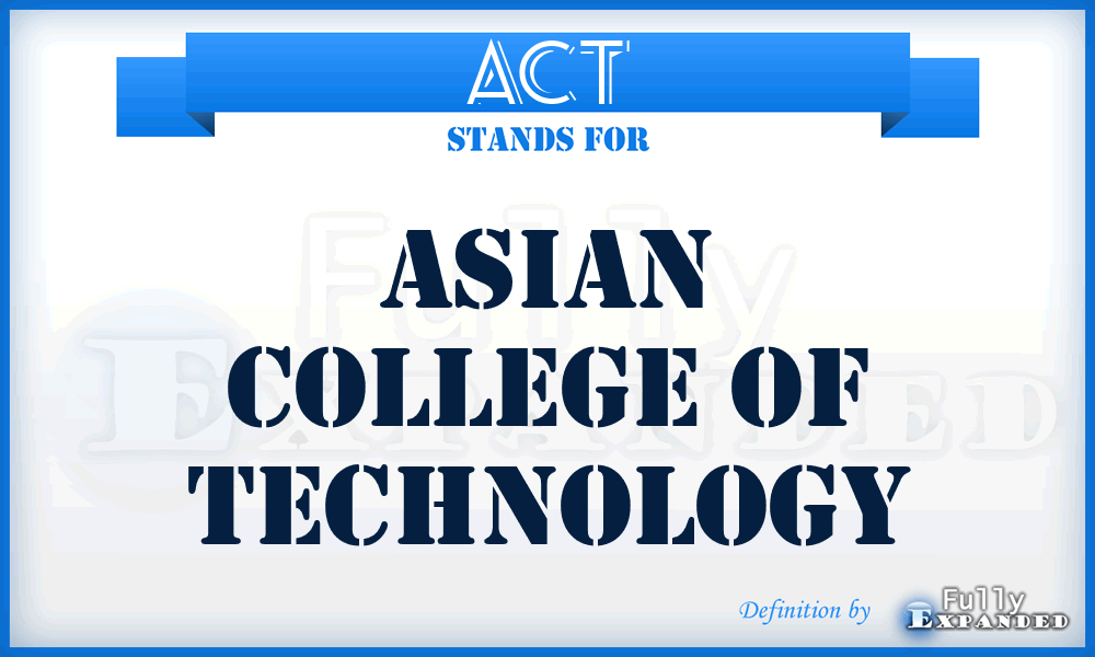 ACT - Asian College of Technology